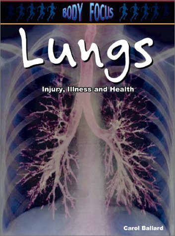 Lungs: Injury, Illness and Health (Body Focus: The Science of Health, Injury and Disease) Non-fiction