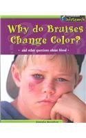 Why Do Bruises Change Color?: And Other Questions About Blood (Body Matters) Non-fiction