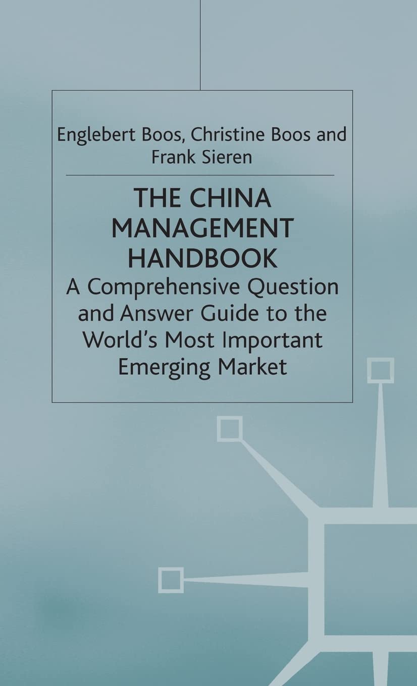 The China Management Handbook: The Comprehensive Question and Answer Guide to the World's Most Important Emerging Market book