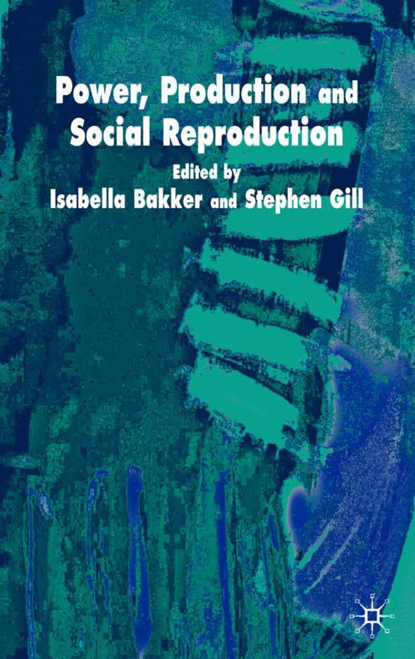 Power, Production and Social Reproduction: Human In/security in the Global Political Economy Law