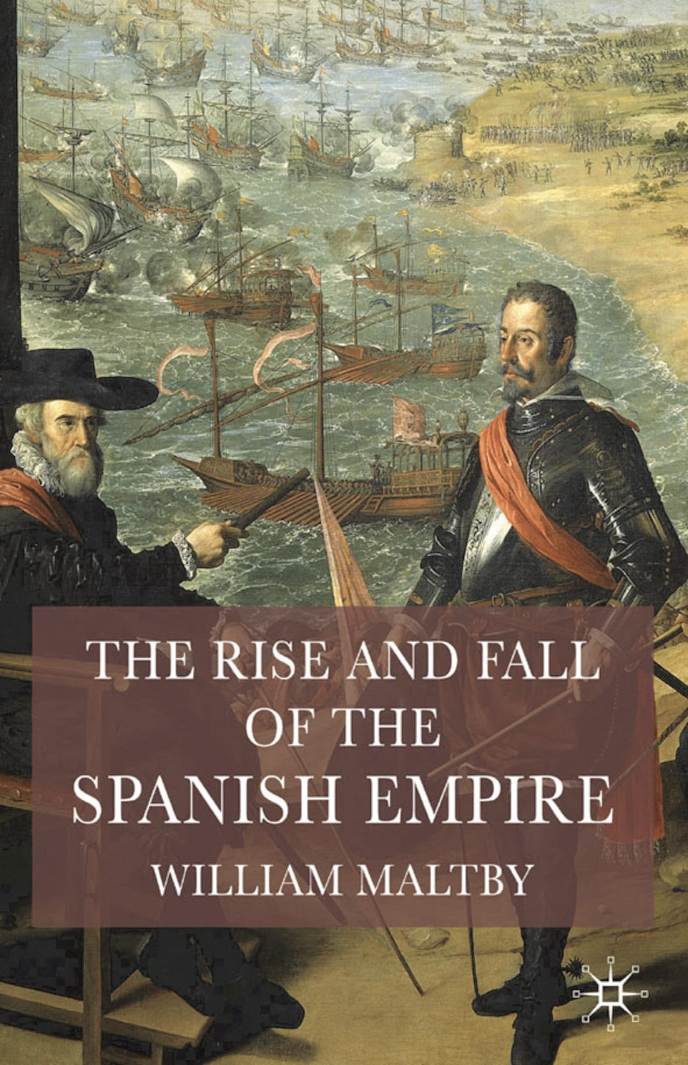 The Rise and Fall of the Spanish Empire Politics & History