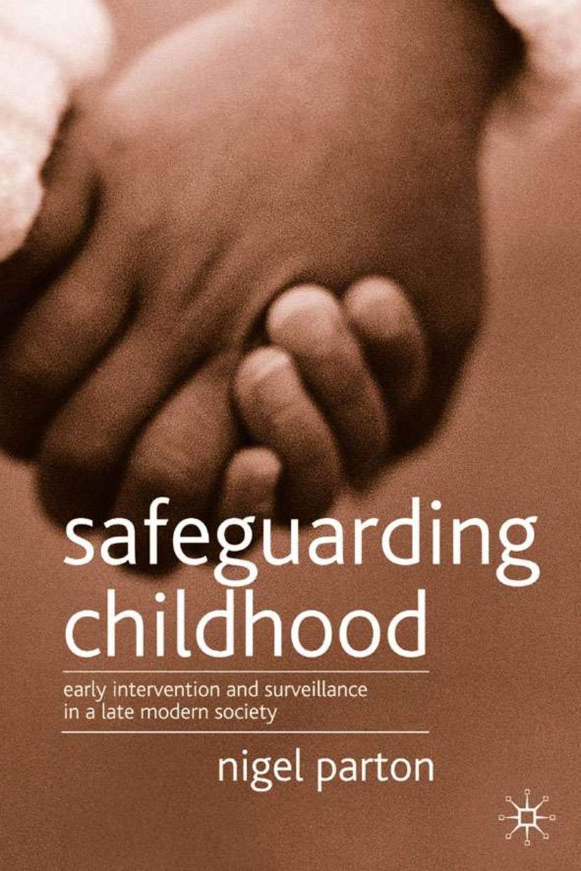 Safeguarding Childhood: Early Intervention and Surveillance in a Late Modern Society Law