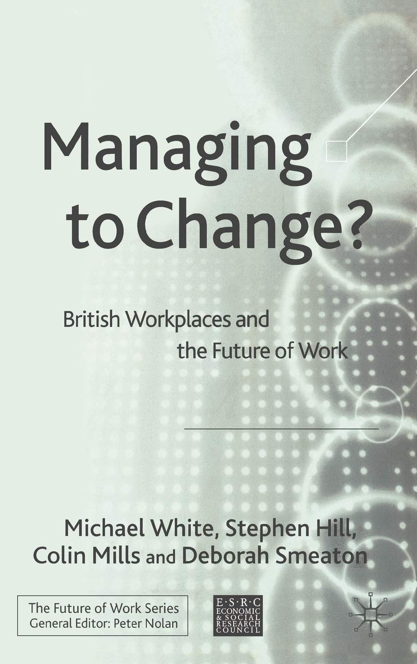 Managing to Change?: British Workplaces and the Future of Work book