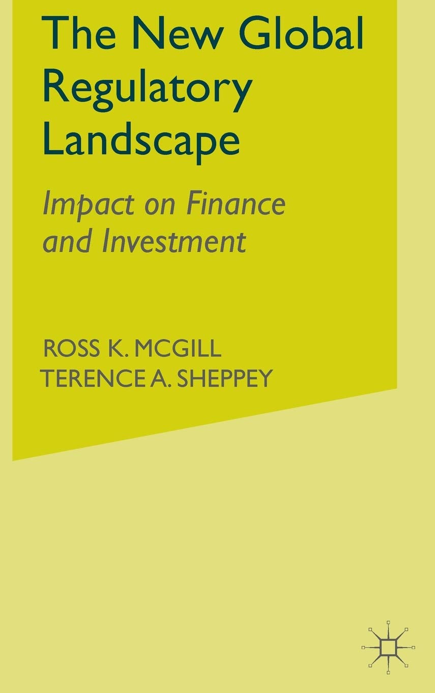 The New Global Regulatory Landscape: Impact on Finance and Investment (Finance and Capital Markets Series) Law