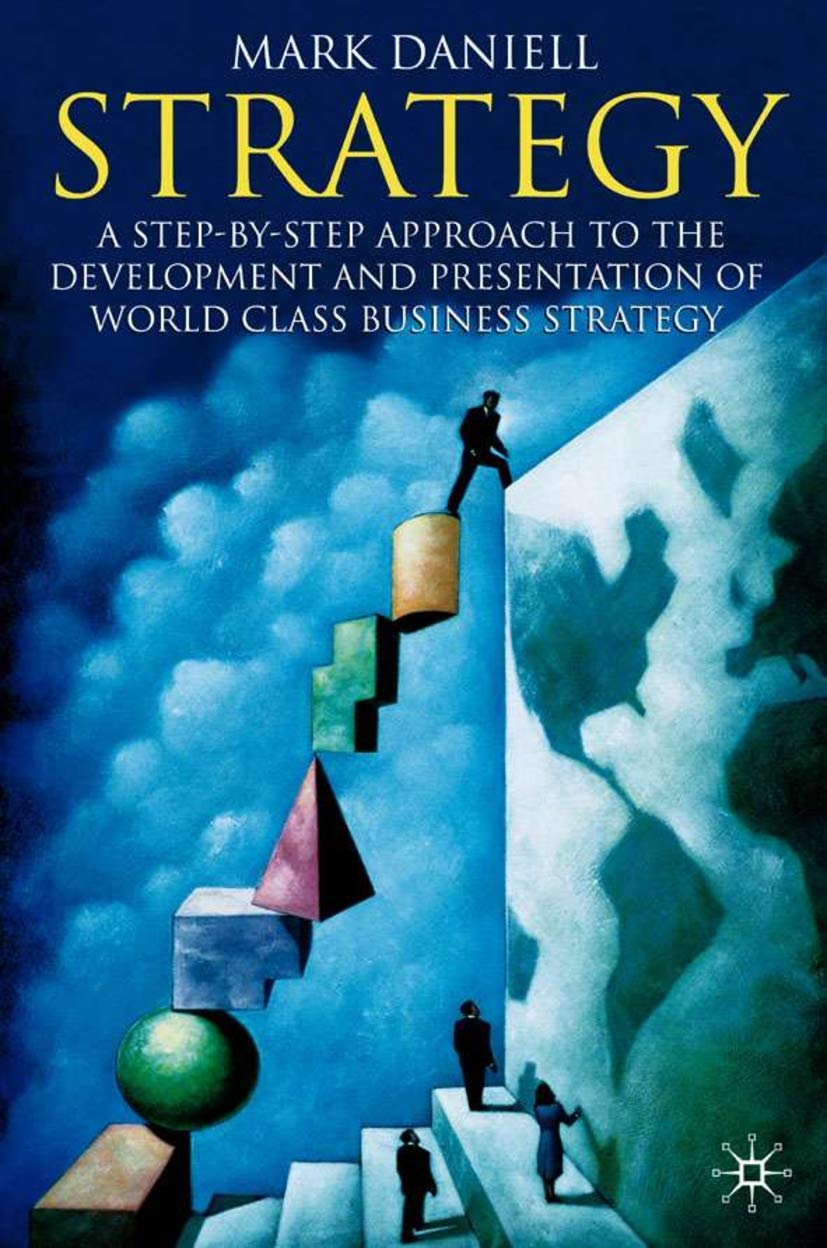 Strategy: A step-by-step approach to development and presentation of world class business strategy Law