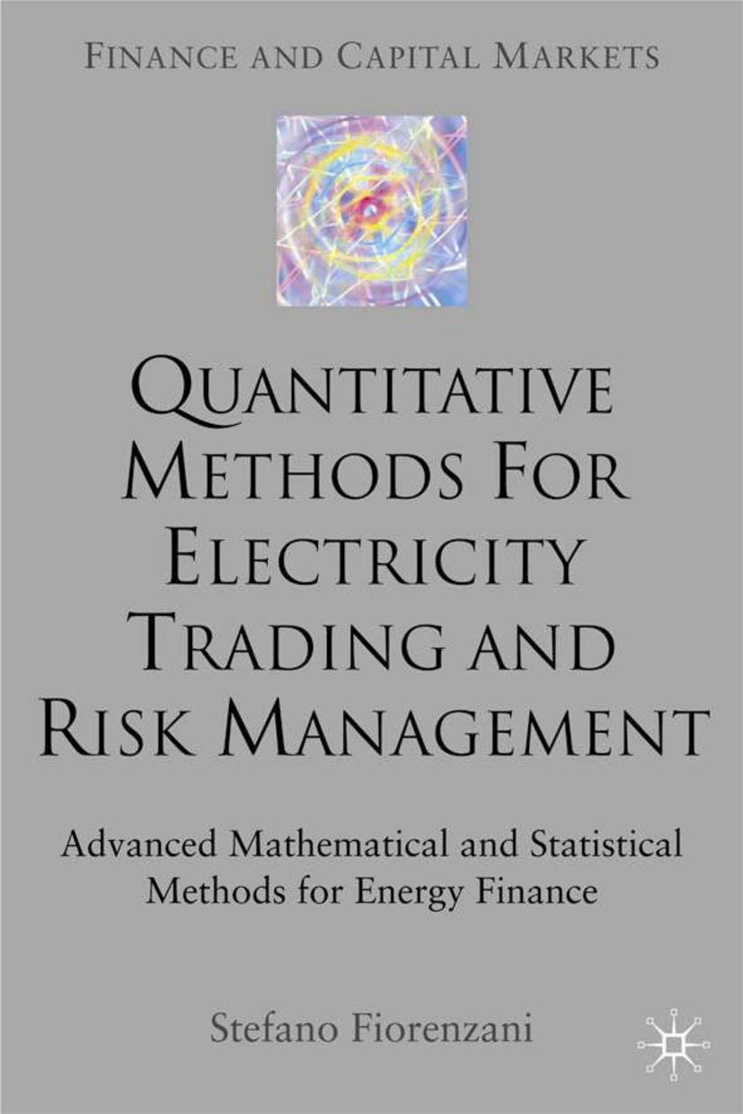 Quantitative Methods for Electricity Trading and Risk Management: Advanced Mathematical and Statistical Methods for Energy Finance (Finance and Capital Markets Series) Law