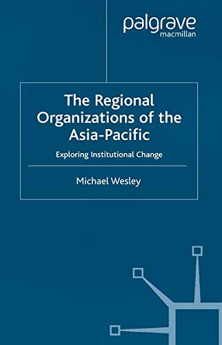 The Regional Organizations of the Asia Pacific: Exploring Institutional Change Books