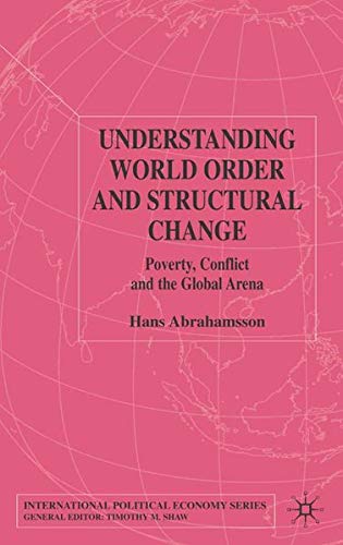 Understanding World Order and Structural Change: Poverty, Conflict and the Global Arena (International Political Economy Series) Books