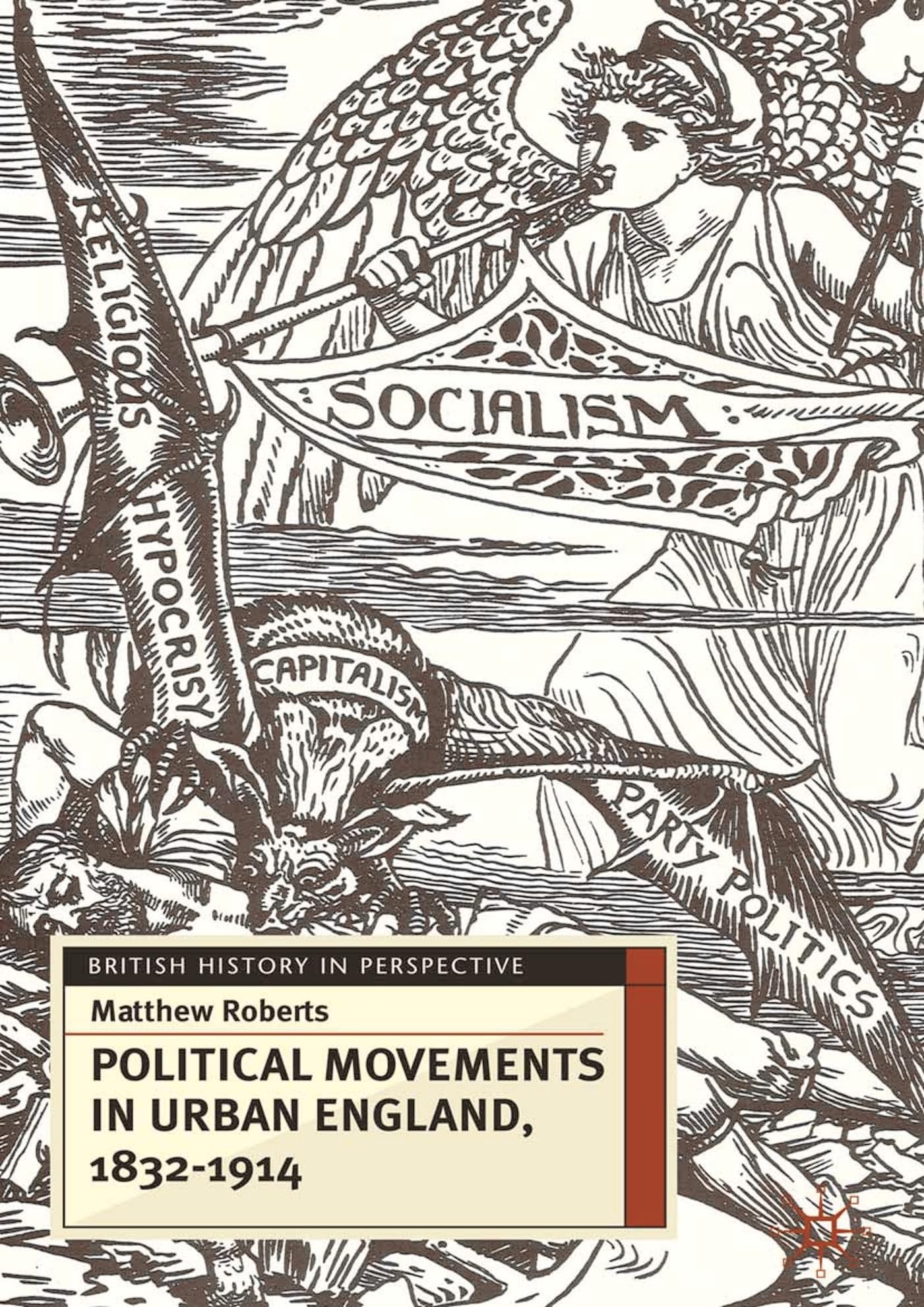 Political Movements in Urban England, 1832-1914 Politics & History