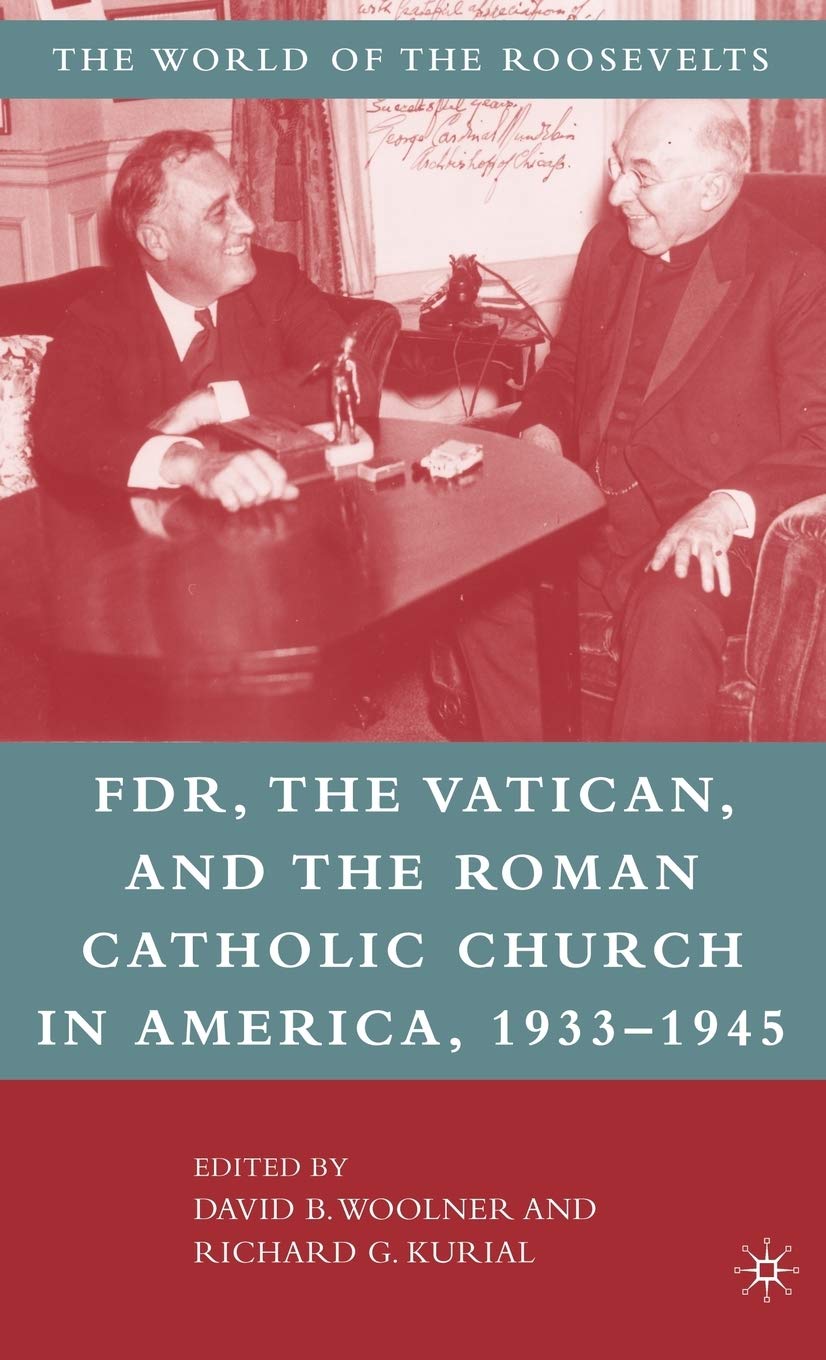 Franklin D. Roosevelt, The Vatican, and the Roman Catholic Church in America, 1933-1945 (The World of the Roosevelts) Law