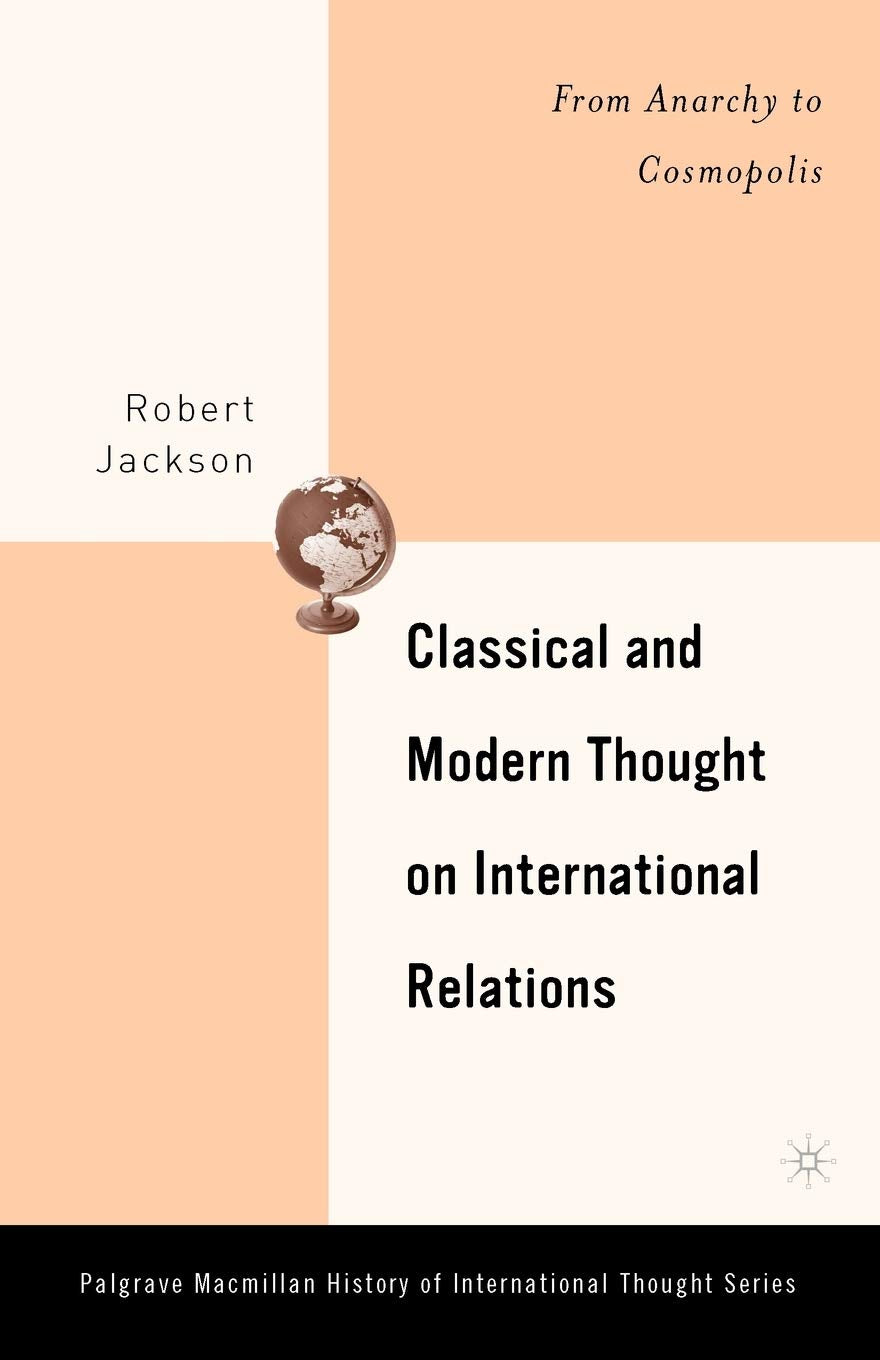 Classical and Modern Thought on International Relations: From Anarchy to Cosmopolis (The Palgrave Macmillan History of International Thought) Law