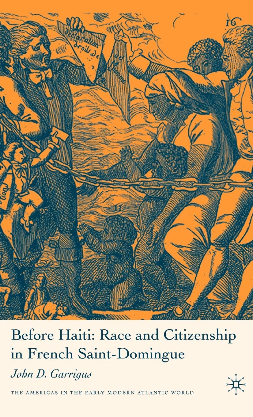 Before Haiti: Race and Citizenship in French Saint-Domingue (Americas in the Early Modern Atlantic World) Law