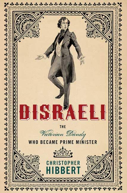 Disraeli: The Victorian Dandy Who became prime minister Biographies & Memoirs