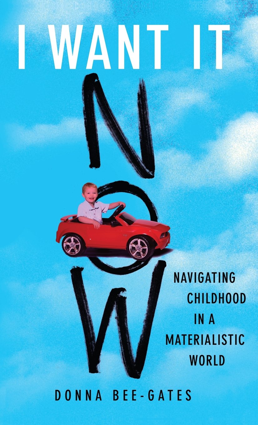 I Want it Now: Navigating Childhood in a Materialistic World book