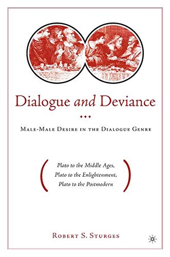 Dialogue and Deviance: Male-Male Desire in the Dialogue Genre (Plato to the Middle Ages, Plato to the Enlightenment, Plato to the Postmodern) Books