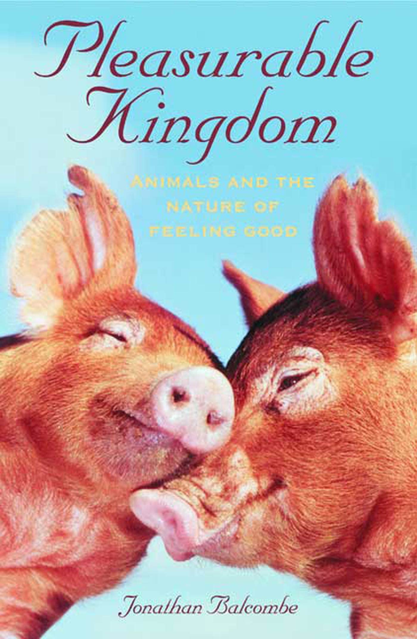 Pleasurable Kingdom: Animals and the Nature of Feeling Good (Macmillan Science) Philosophy