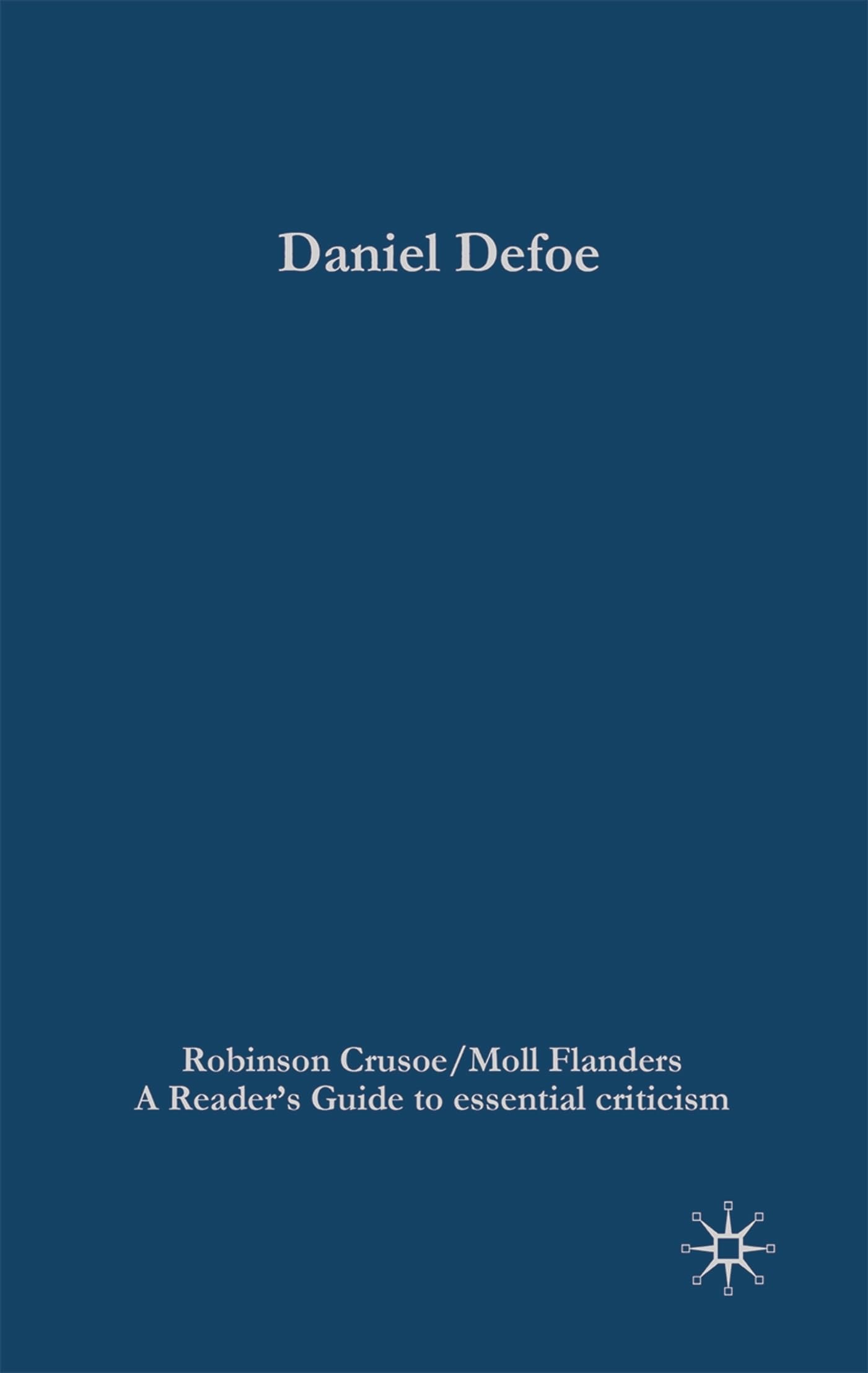 Daniel Defoe - Robinson Crusoe/Moll Flanders: A reader's guide to essential criticism (Readers' Guides to Essential Criticism) Contemporary literature