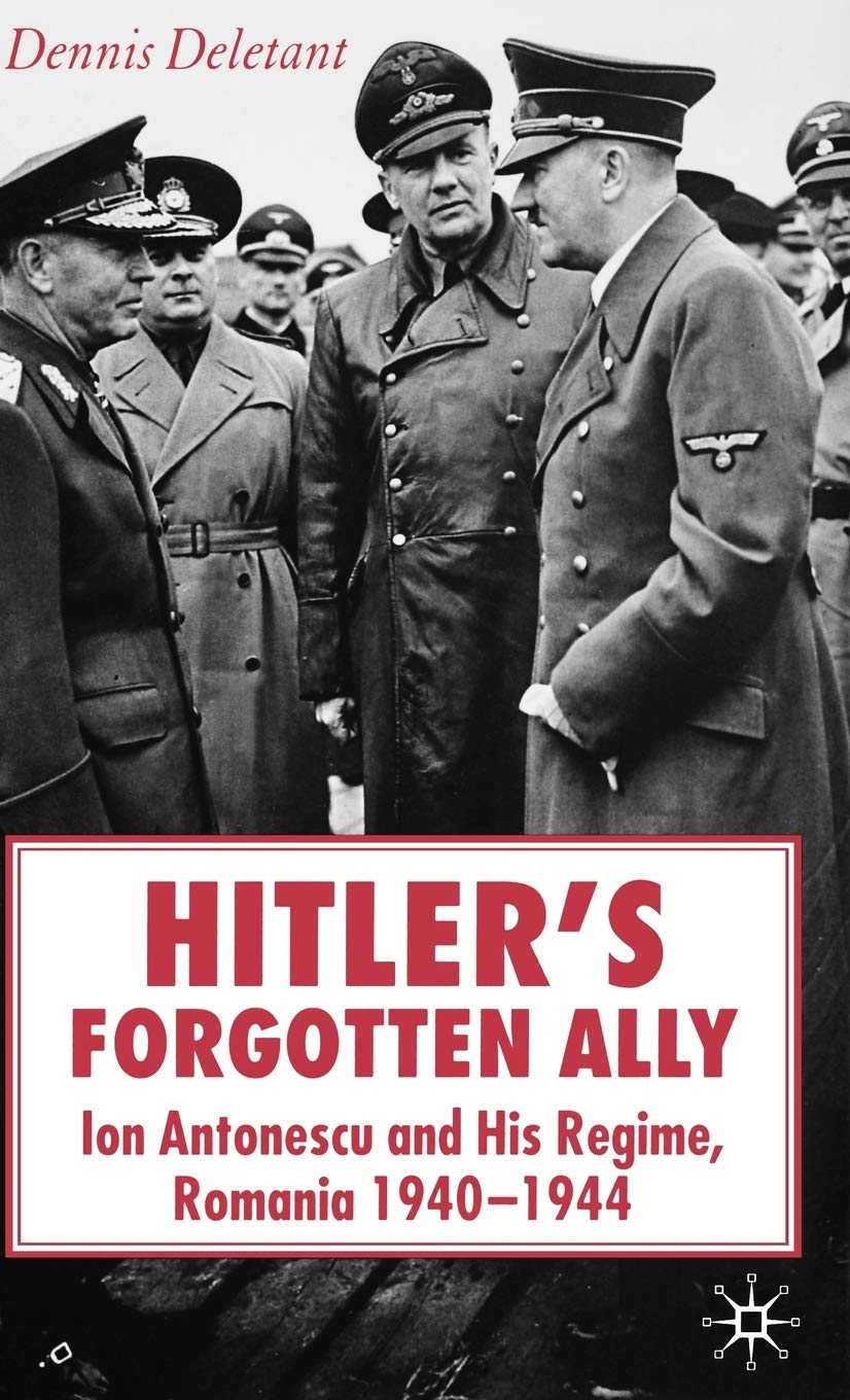 Hitler's Forgotten Ally: Ion Antonescu and His Regime, Romania 1940 - 44 book