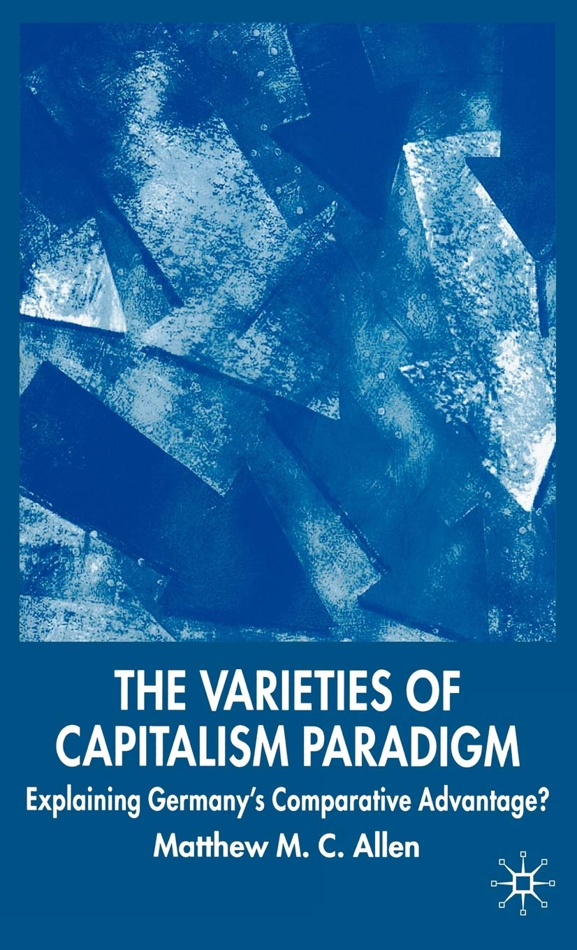 The Varieties of Capitalism Paradigm: Explaining Germany's Comparative Advantage? (New Perspectives in German Political Studies) Law