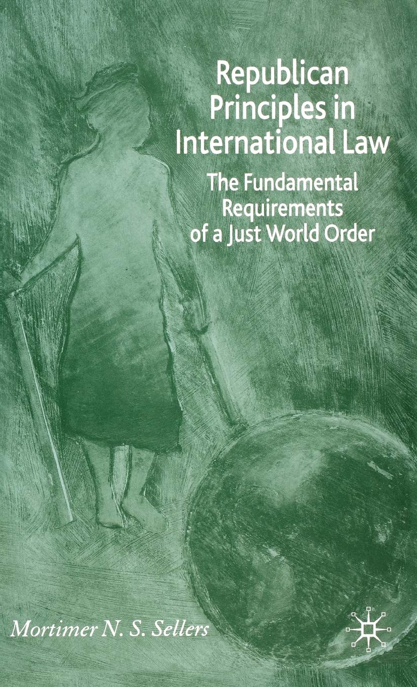 Republican Principles in International Law: The Fundamental Requirements of a Just World Order book