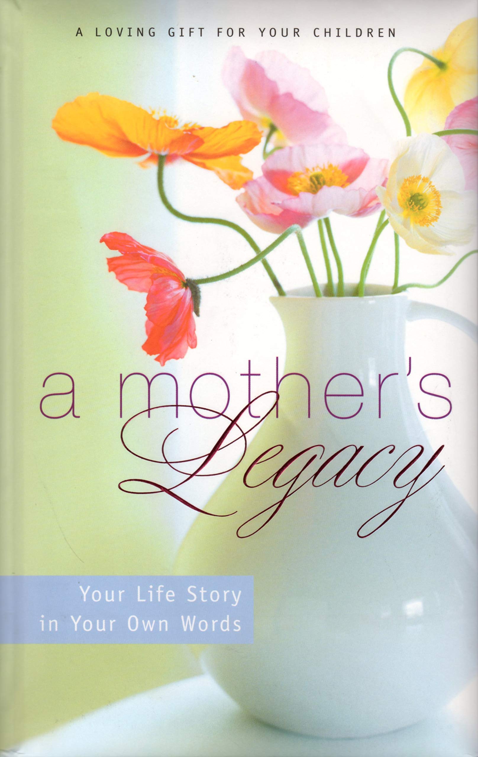 A Mother's Legacy: Your Life Story in Your Own Words Books