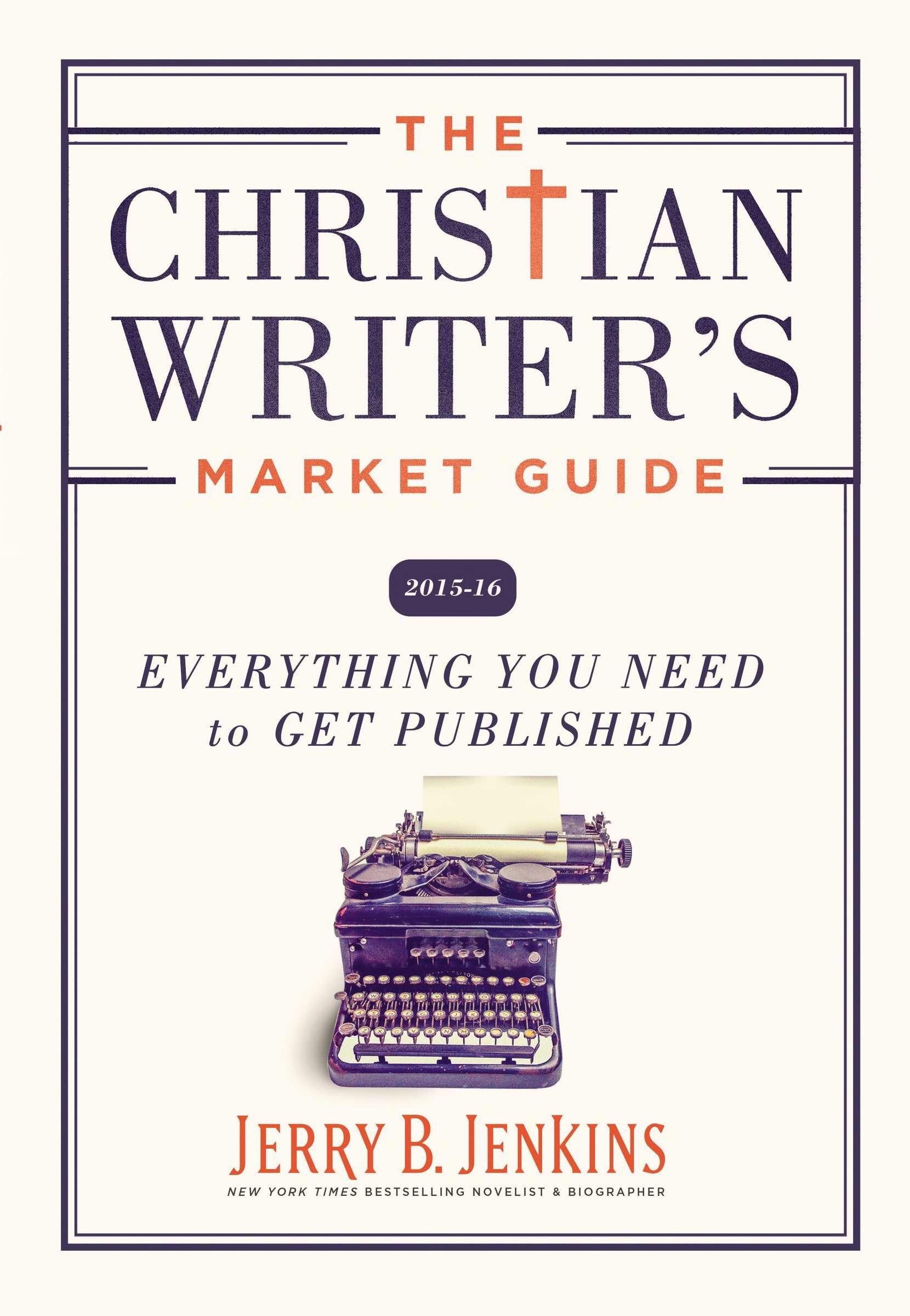 The Christian Writer's Market Guide 2015-16: Everything You Need to Get Published book