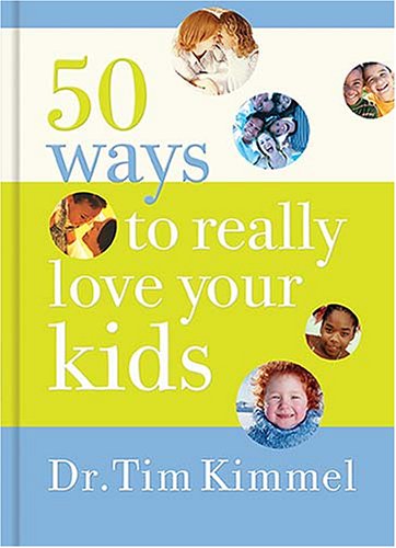 50 Ways to Really Love Your Kids: Simple Wisdom And Truths for Parents Parents & Children