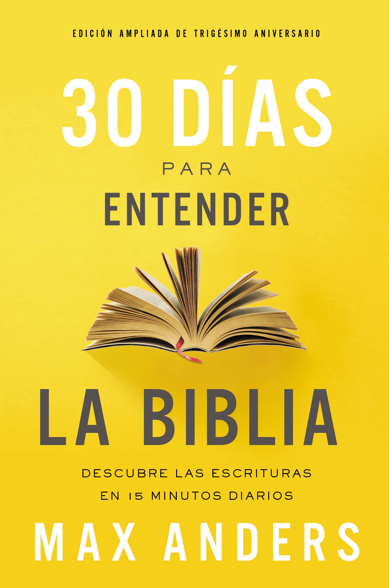 30 días para entender la Biblia, Edición ampliada de trigésimo aniversario: Unlock the Scriptures in 15 minutes a day: Descubra las Escrituras en 15 minutos diarios Social Sciences