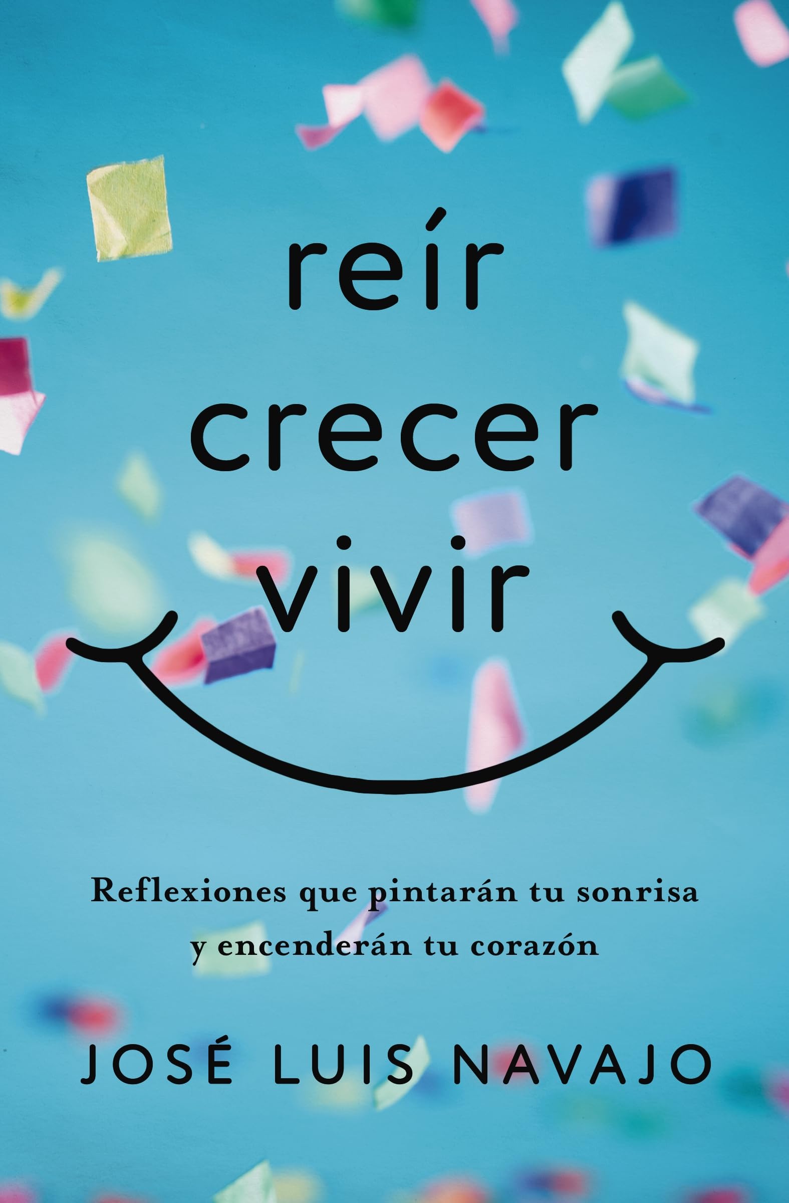 Reír, crecer, vivir: Reflexiones que pintarán tu sonrisa y encenderán tu corazón Religion & Esotericism