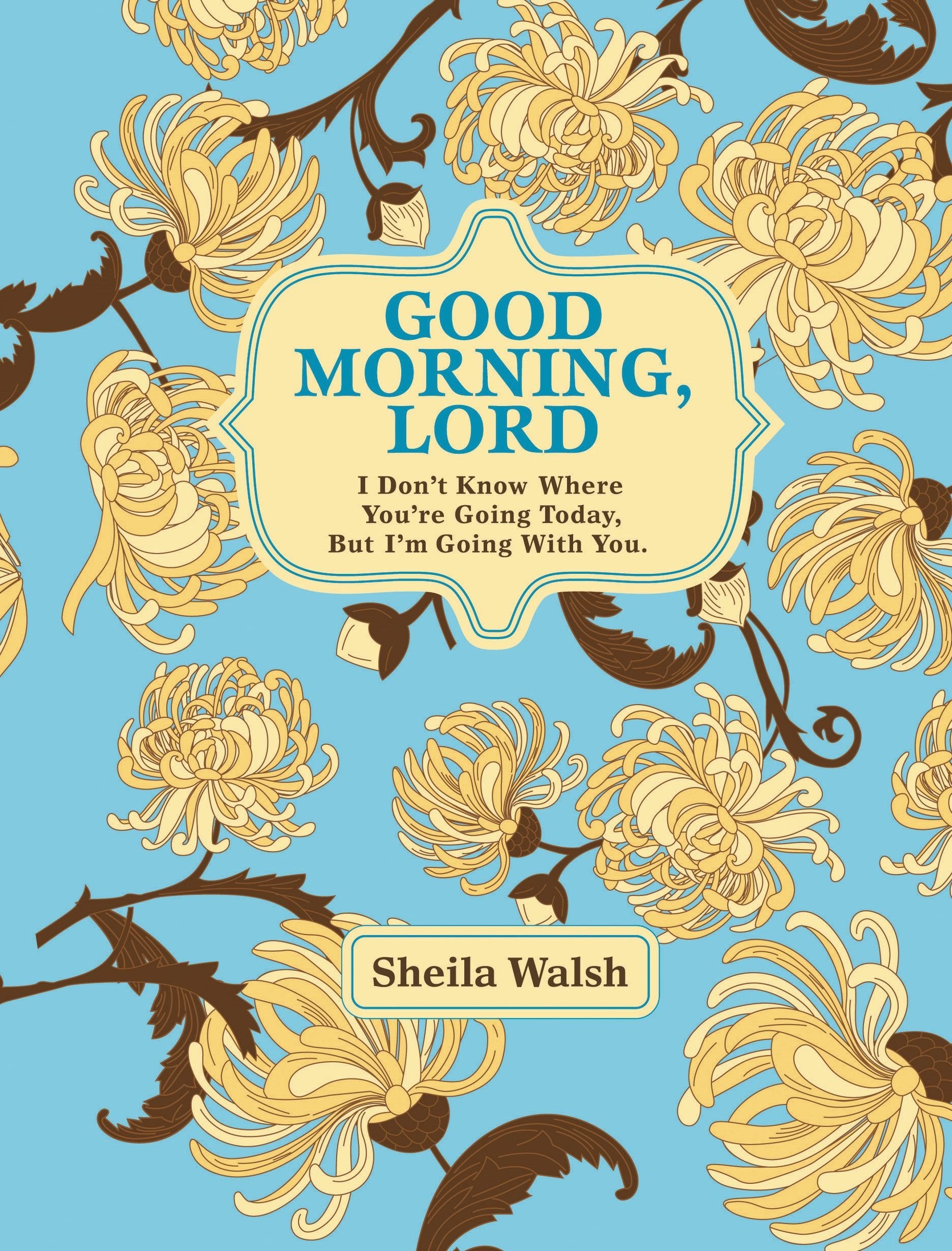 Good Morning, Lord: I Don't Know Where You're Going Today But I'm Going with You Religion & Esotericism
