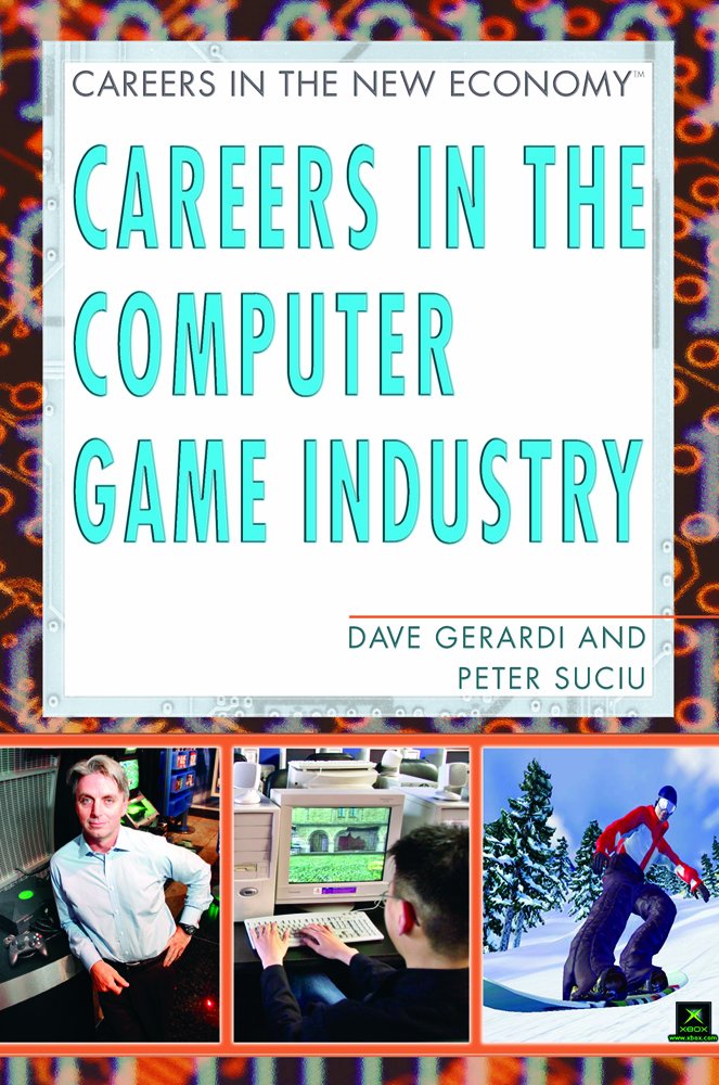 Careers In The Computer Game Industry (Careers in the New Economy) Business, Finance & Career