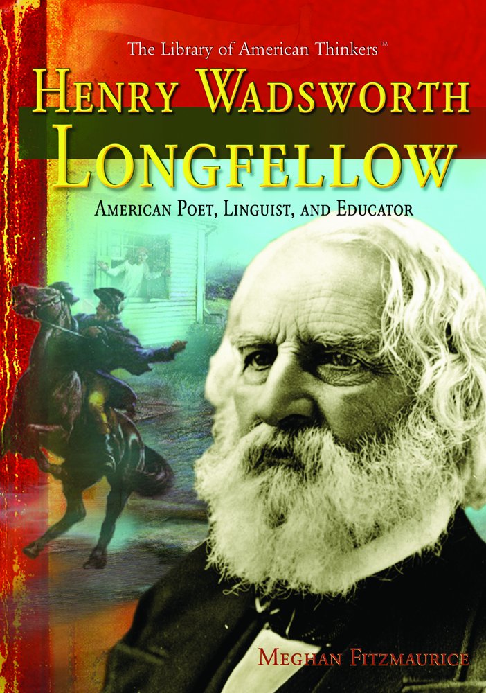 Henry Wadsworth Longfellow: American Poet, Linguist, And Educator (The Library of American Thinkers) Memories