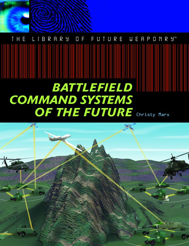 Battlefield Command Systems of the Future (The Library of Future Weaponry) Books