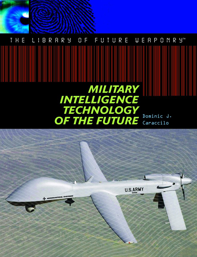 Military Intelligence Technology of the Future (The Library of Future Weaponry) Education