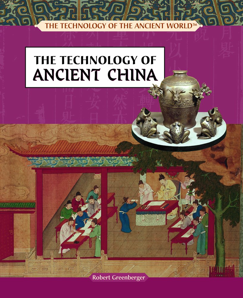 The Technology of Ancient China (The Technology of the Ancient World) Non-fiction