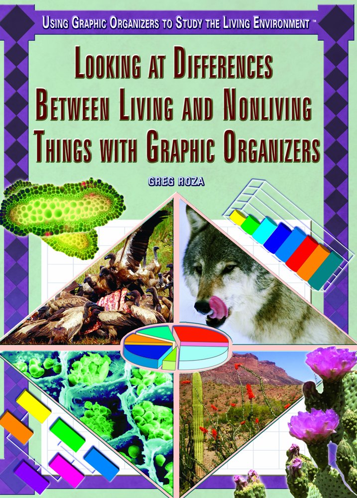 Looking at Differences Between Living And Nonliving Things With Graphic Organizers (Using Graphic Organizers to Study the Living Environment) Non-fiction