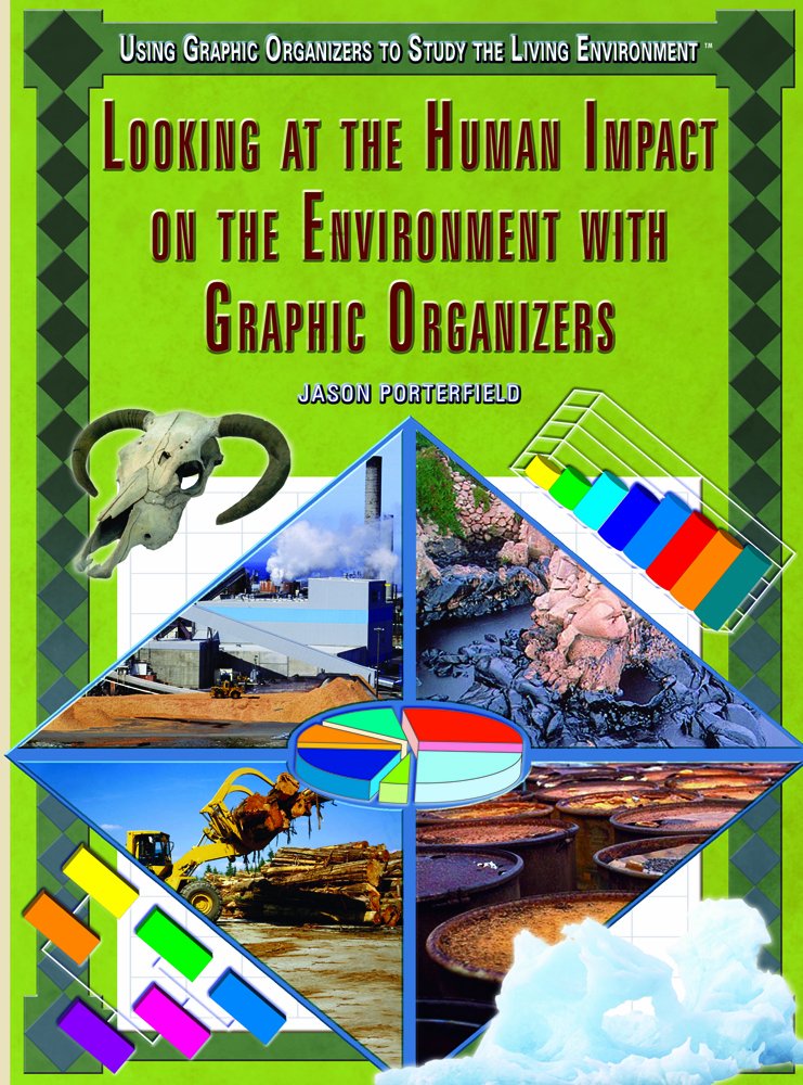 Looking at the Human Impact on the Environment With Graphic Organizers (Using Graphic Organizers to Study the Living Environment) Education