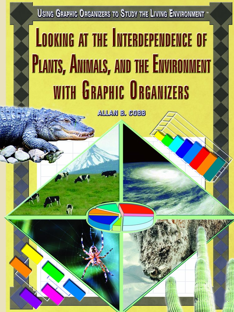 Looking at the Interdependence of Plants, Animals, And the Environment With Graphic Organizers (Using Graphic Organizers to Study the Living Environment) Natural Sciences