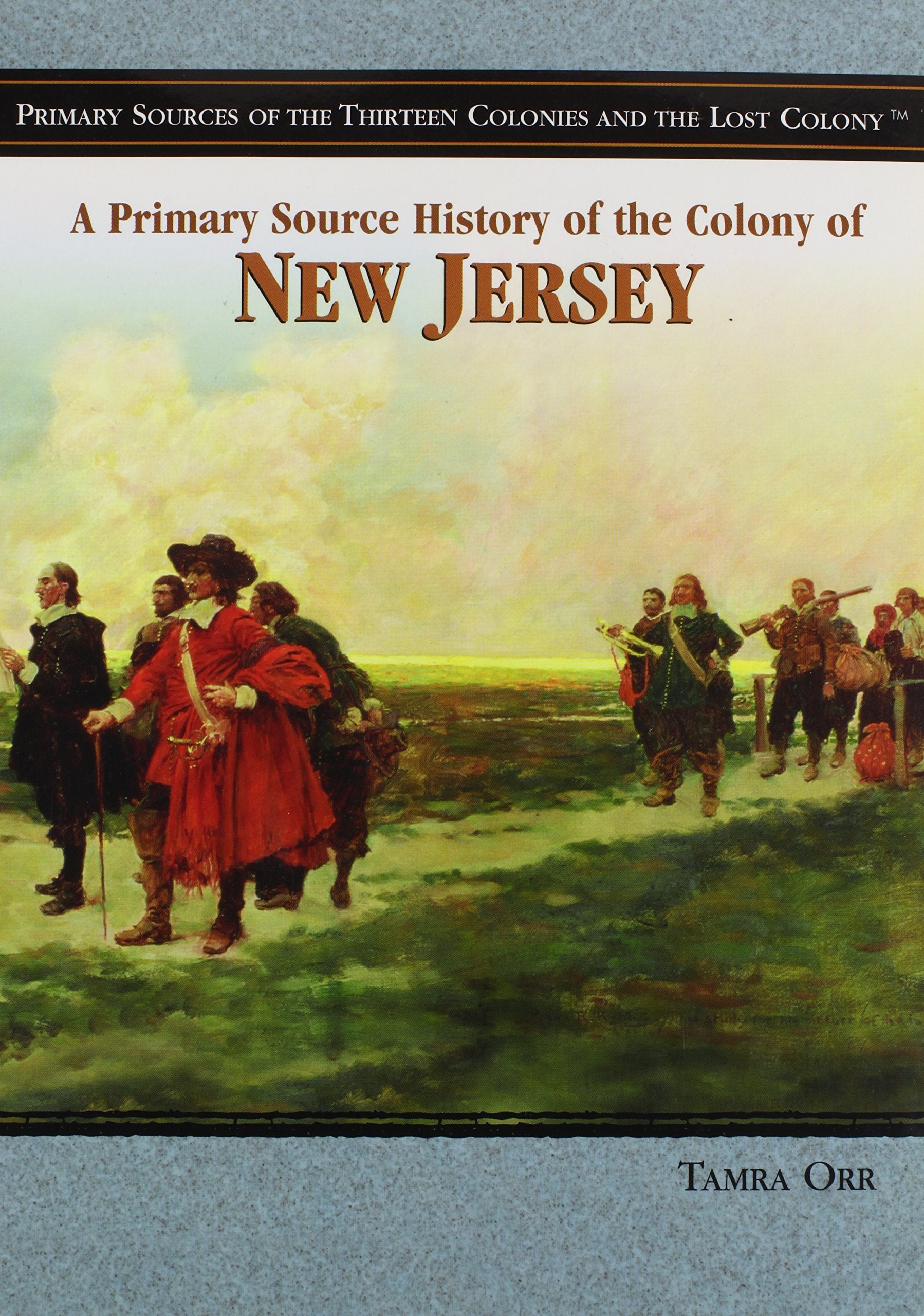 A Primary Source History of the Colony of New Jersey (Primary Sources of the Thirteen Colonies And the Lost Colony) Politics & History