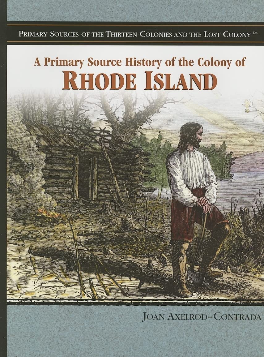 A Primary Source History of the Colony of Rhode Island (Primary Sources of the Thirteen Colonies And the Lost Colony) Politics & History