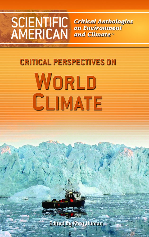 Critical Perspectives on World Climate (Scientific American Critical Anthologies on Environment And Climate) Geology & Geography