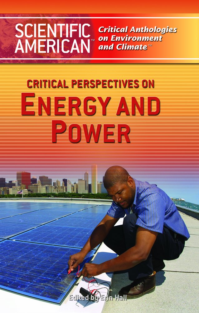 Critical Perspectives on Energy And Power (Scientific American Critical Anthologies on Environment And Climate) Business & Technology