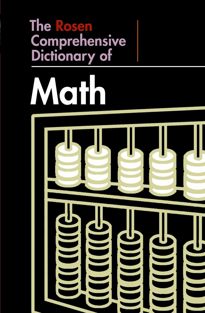 The Rosen Comprehensive Dictionary of Math (Rosen Comprehensive Student Dictionaries) Education
