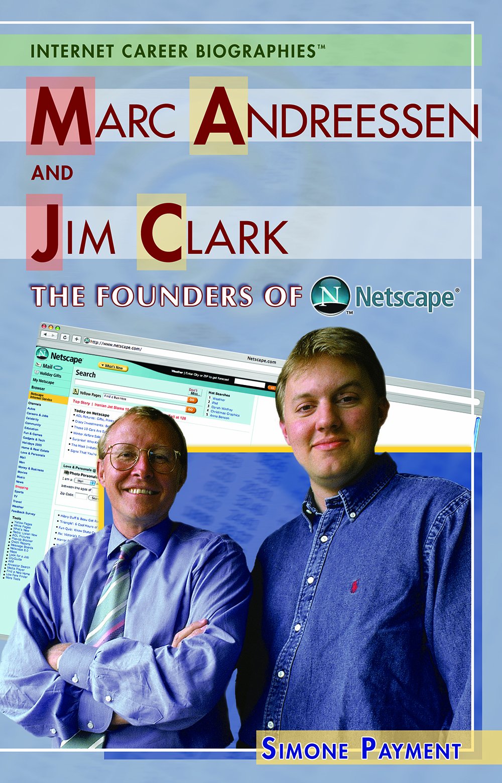 Marc Andreessen and Jim Clark: The Founders of Netscape (Internet Career Bios) Young adult books