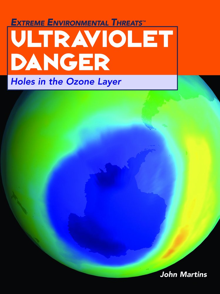 Ultraviolet Danger: Holes in the Ozone Layer (Extreme Environmental Events) Non-fiction