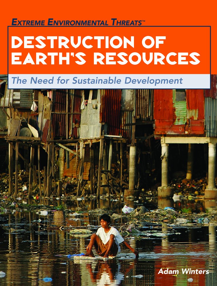 Destruction of Earth's Resources: The Need for Sustainable Development (Extreme Environmental Events) Books