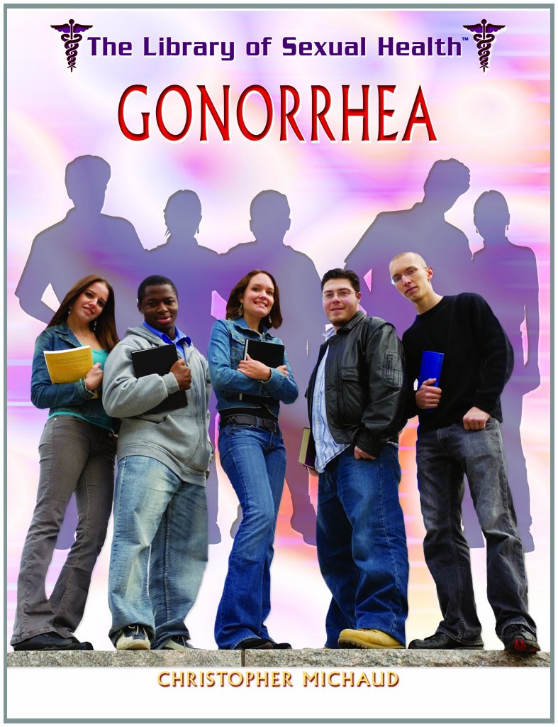 Gonorrhea (The Library of Sexual Health) Medicine