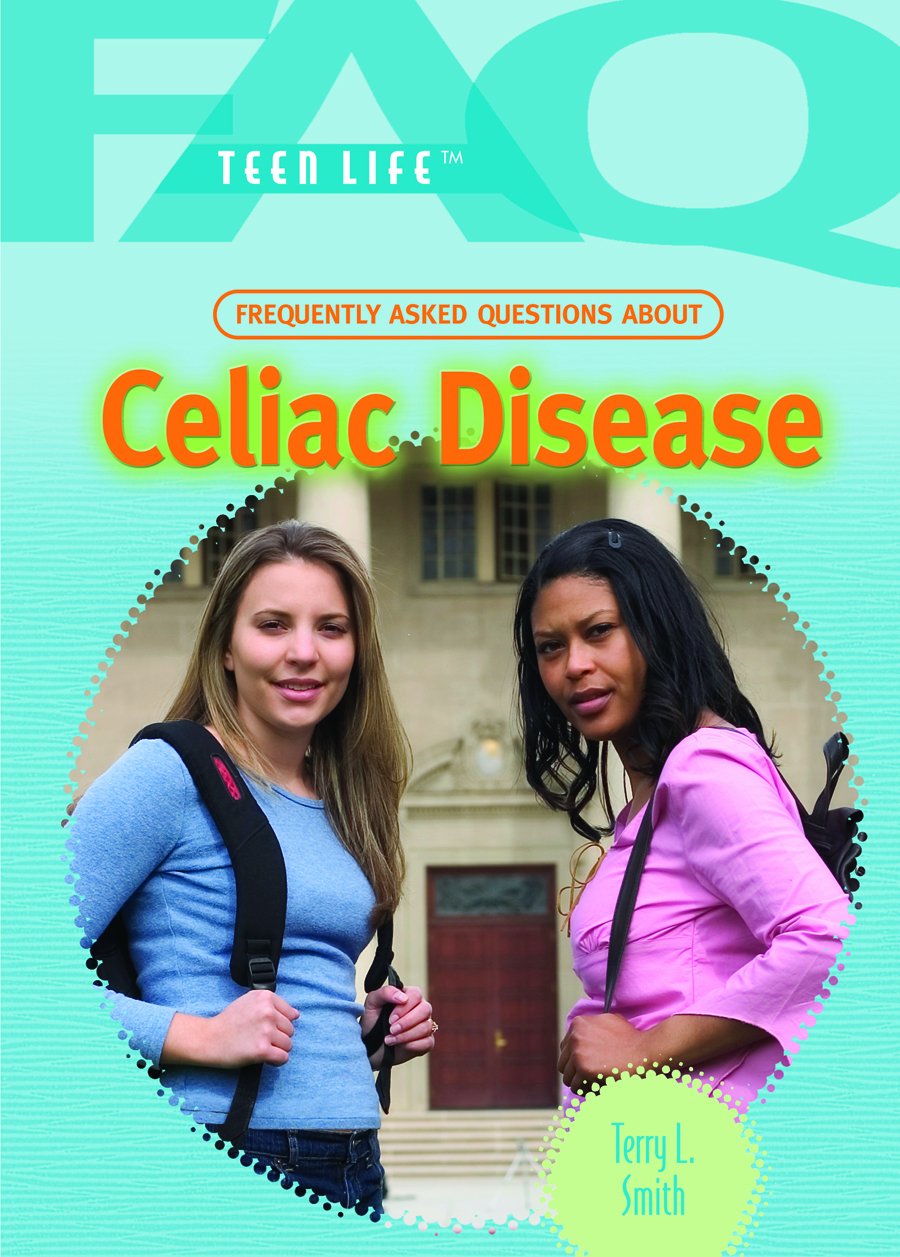 Frequently Asked Questions About Celiac Disease (FAQ: Teen Life) Education