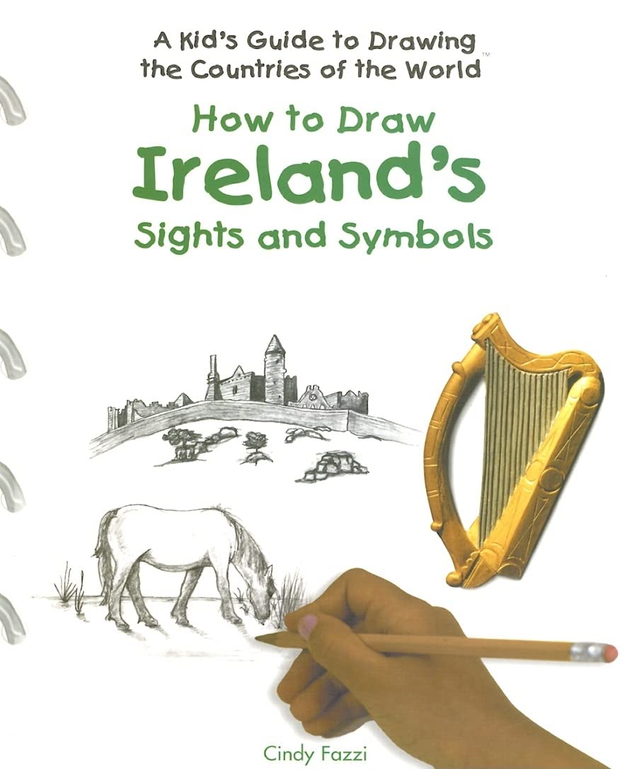 How to Draw Ireland's Sights and Symbols (A Kid's Guide to Drawing Countries of the World, 4) Arts & Music
