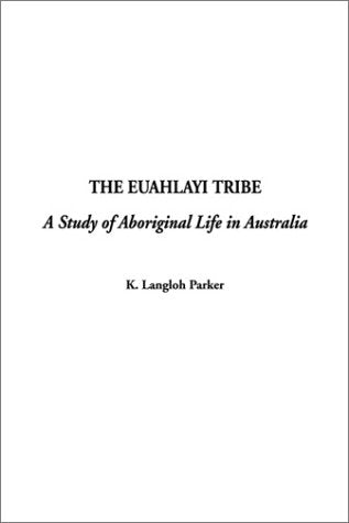 The Euahlayi Tribe: A Study of Aboriginal Life in Australia Social Sciences